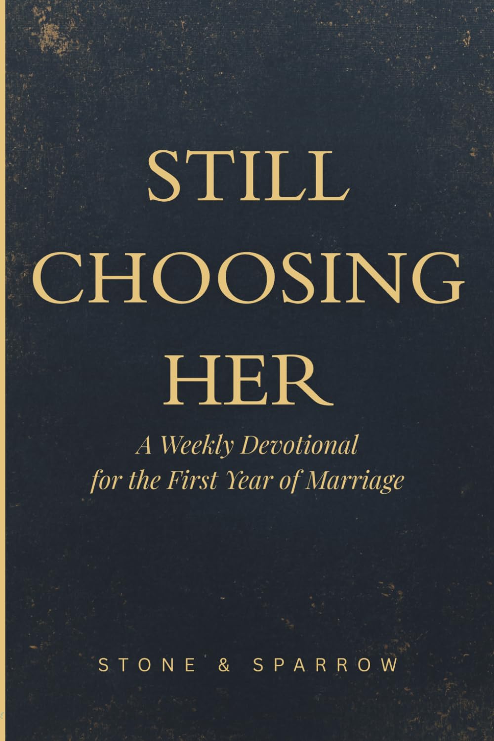 Still Choosing Her: A Weekly Devotional for the First Year of Marriage