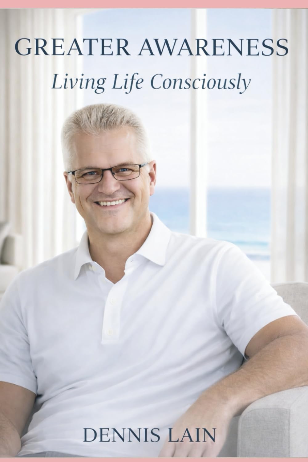 GREATER AWARENESS: Living Life Consciously (The Greater Awareness Series)