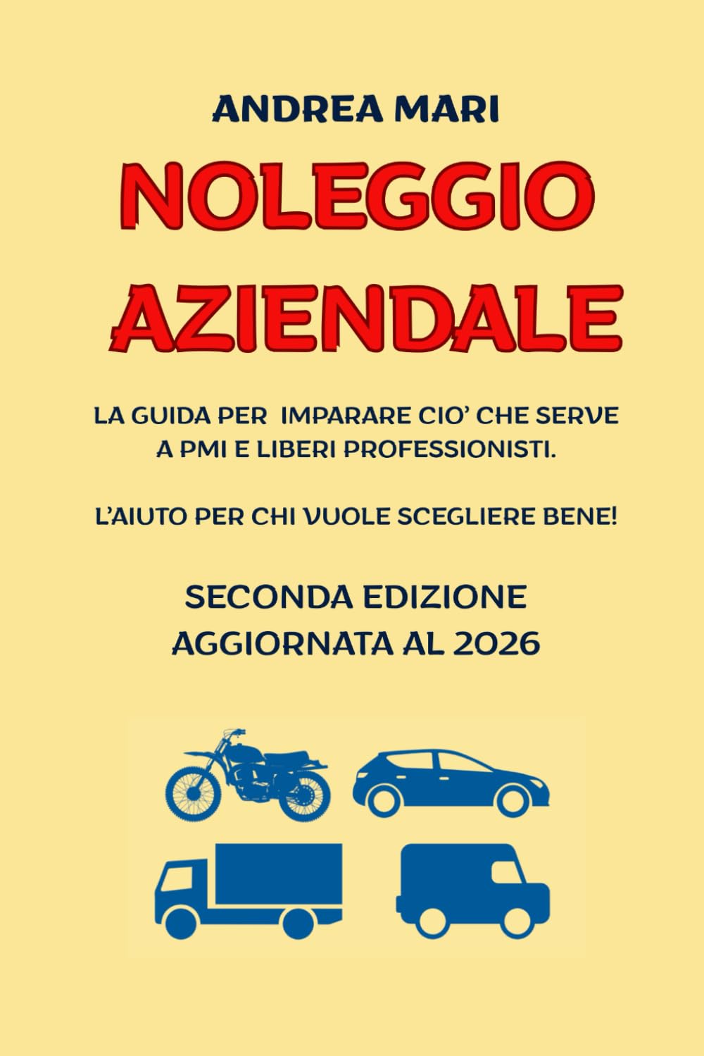 NOLEGGIO AZIENDALE - EDIZIONE 2026: La guida per imparare ciò che serve a PMI e Liberi Professionisti. Laiuto per chi vuole scegliere bene!