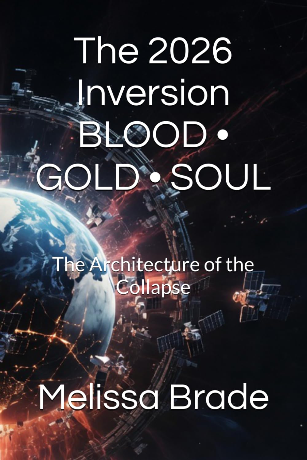 The 2026 Inversion BLOOD • GOLD • SOUL: The Architecture of the Collapse