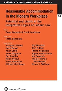 Reasonable Accommodation in the Modern Workplace: Potential and Limits of the Integrative Logics of Labour Law (Bulletin of Comparative Labour Relations Series)