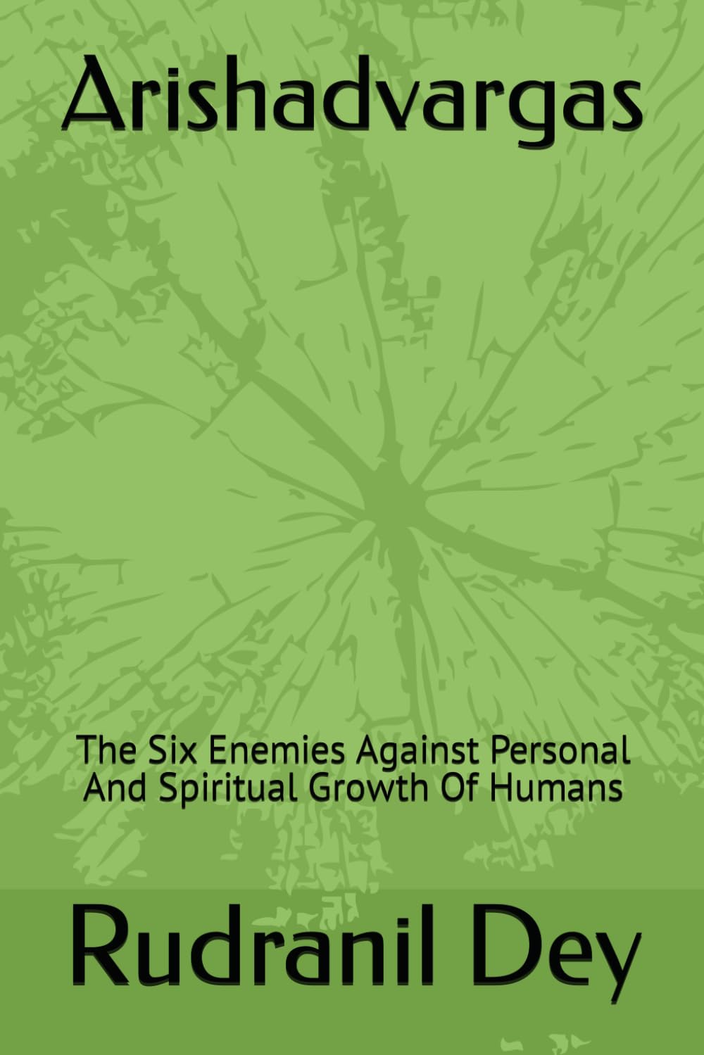 Arishadvargas: The Six Enemies Against Personal And Spiritual Growth Of Humans
