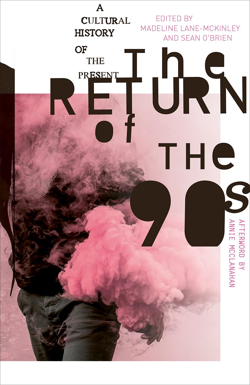 The Return of the 90s: A Cultural History of the Present