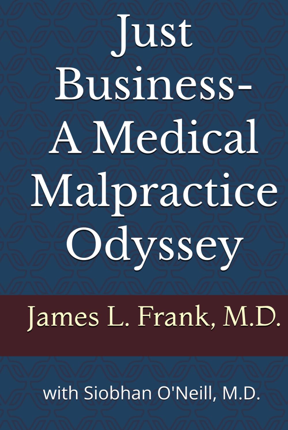 Just Business- A Medical Malpractice Odyssey