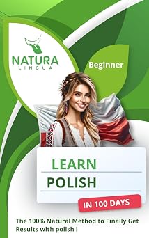 LEARN POLISH IN 100 DAYS The 100% Natural Method to Finally Get Results with Polish! For Beginners
