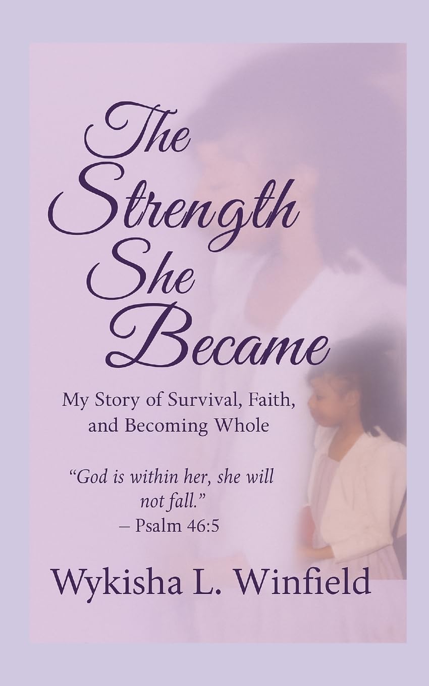 The Strength She Became: My Story of Survival, Faith, and Becoming Whole
