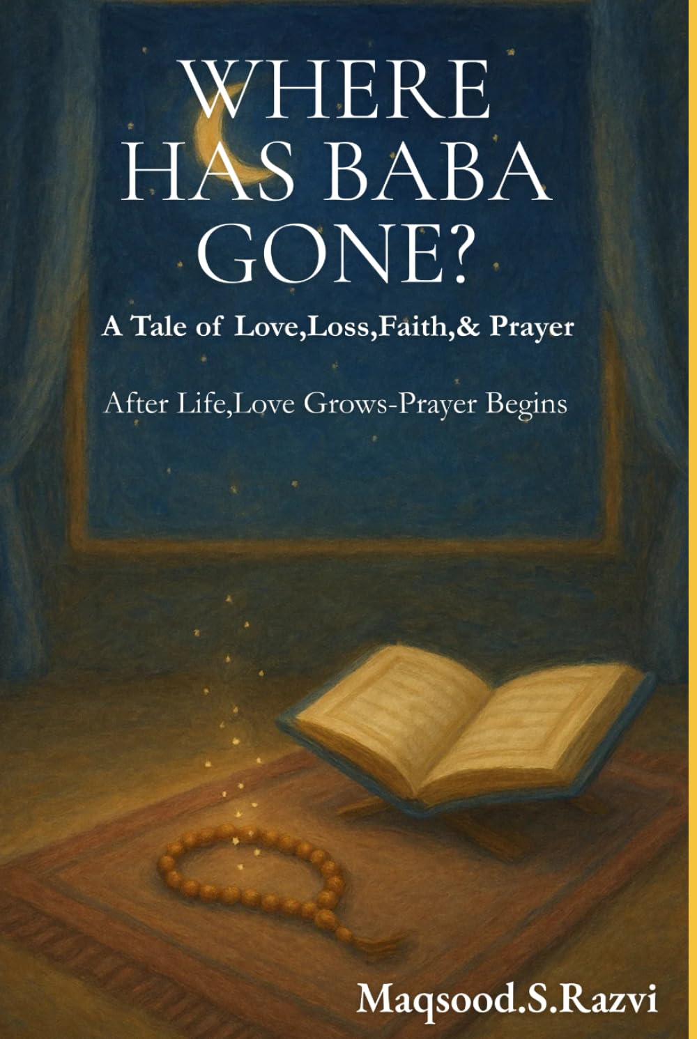 WHERE HAS BABA GONE ?: A Tale of Love,Loss,Faith,& Prayer