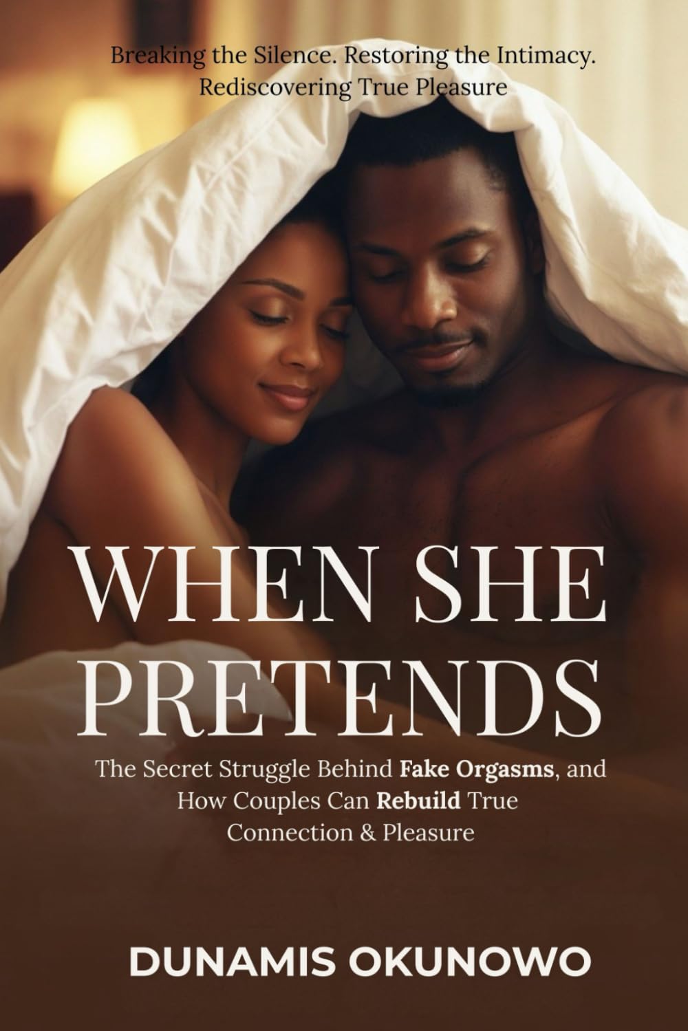When She Pretends: The Secret Struggle Behind Fake Orgasms, and How Couples Can Rebuild True Connection & Pleasure: Breaking the Silence. Restoring ... 1 (Christian Intimacy Healing Series)