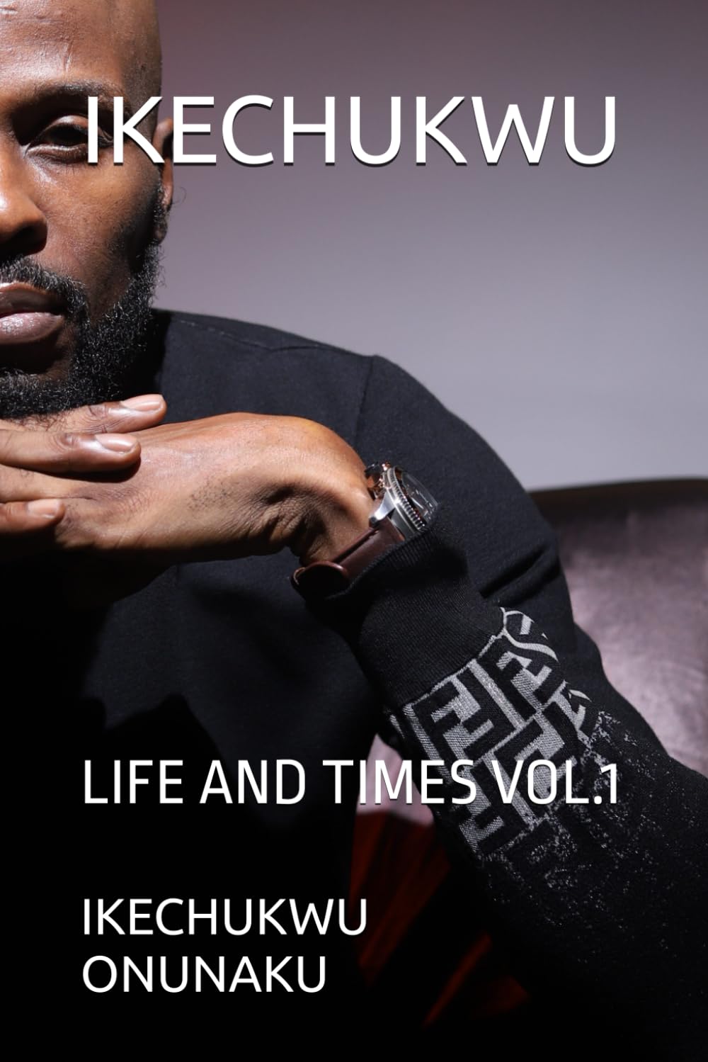 IKECHUKWU: LIFE AND TIMES VOL.1