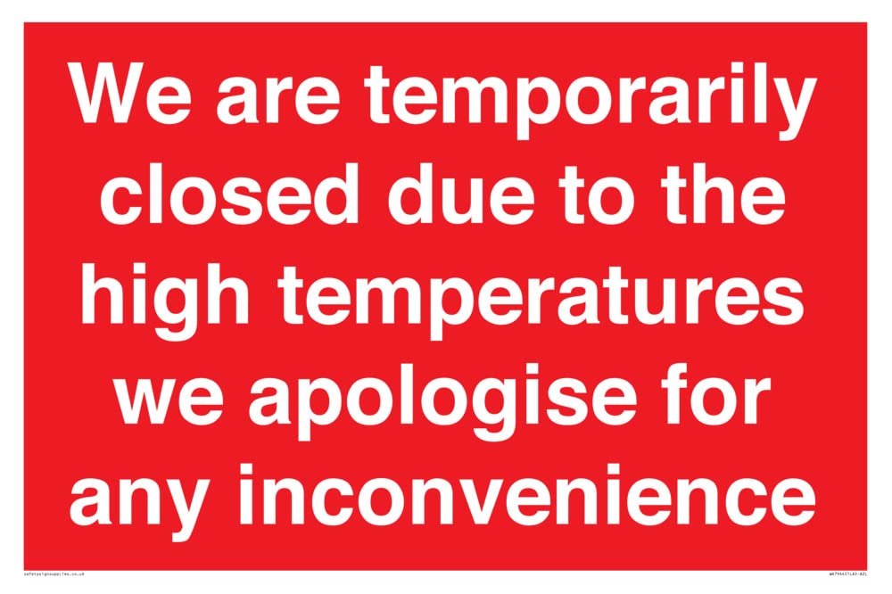 We are temporarily closed due to the high temperatures we apologise for any inconvenience Sign - ...