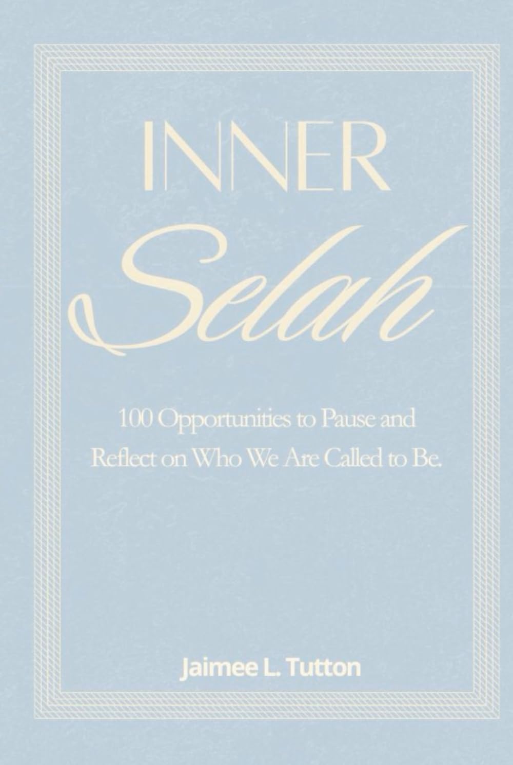 Inner Selah: 100 Opportunities to Pause and Reflect on Who We Are Called to Be