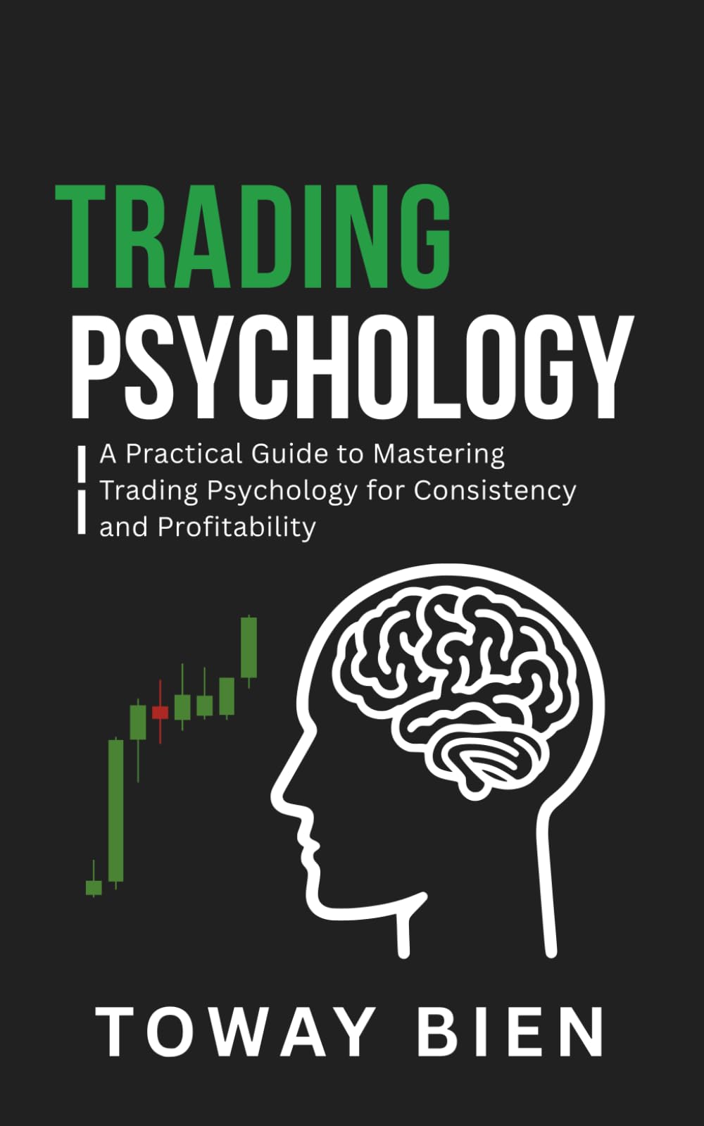 Trading Psychology: A Practical Guide to Mastering Trading Psychology for Consistency and Profitability