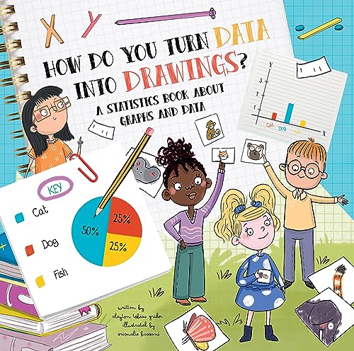 How Do You Turn Data Into Drawings?: A Statistics Book About Graphs and Data