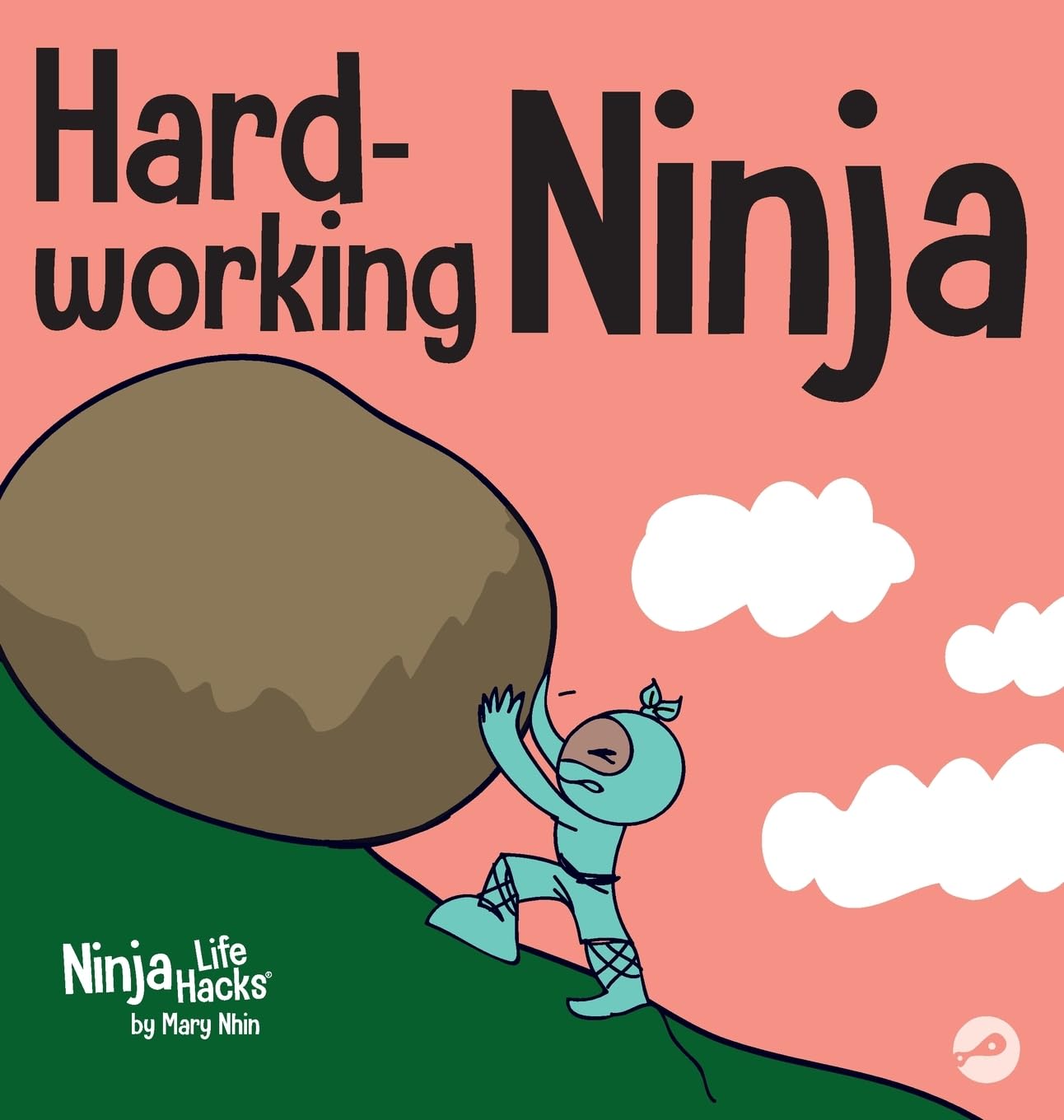 Hard-working Ninja: A Children's Book About Valuing a Hard Work Ethic: 39 (Ninja Life Hacks)