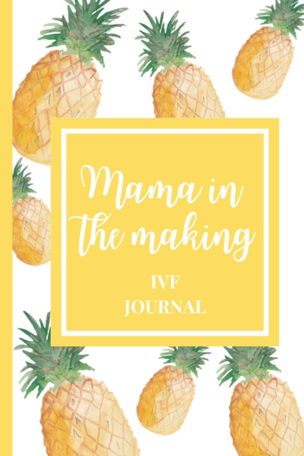 Mama In The Making: IVF Journal: Fertility Journal, IVF Notebook, Pineapple Notebook, IVF Diary, TTC Journal
