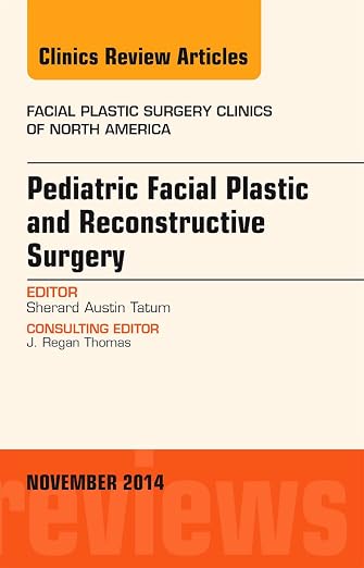 Pediatric Facial Plastic and Reconstructive Surgery, An Issue of Facial Plastic Surgery Clinics of North America (Volume 22-4) (The Clinics: Surgery, Volume 22-4)