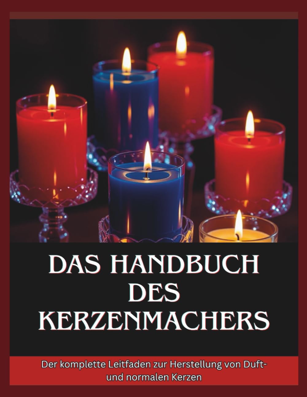 Das Handbuch des Kartenmachers: Der komplette Leitfaden zur Herstellung von Duft- und normalen Kerzen