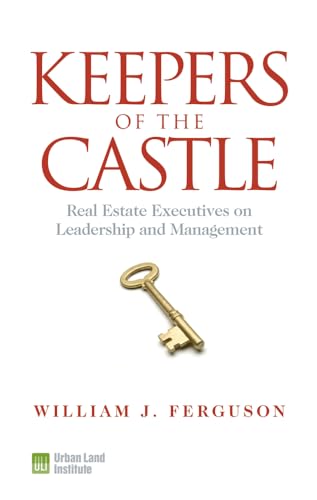 Keepers of the Castle: Real Estate Executives on Leadership and Management