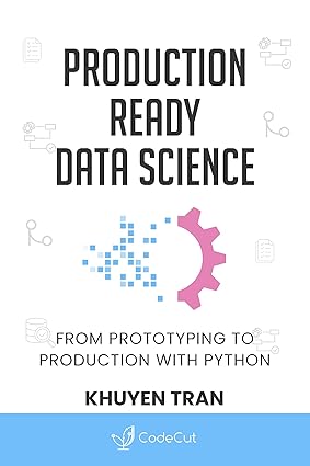 PRODUCTION READY DATA SCIENCE: From Prototyping to Production with Python book cover
