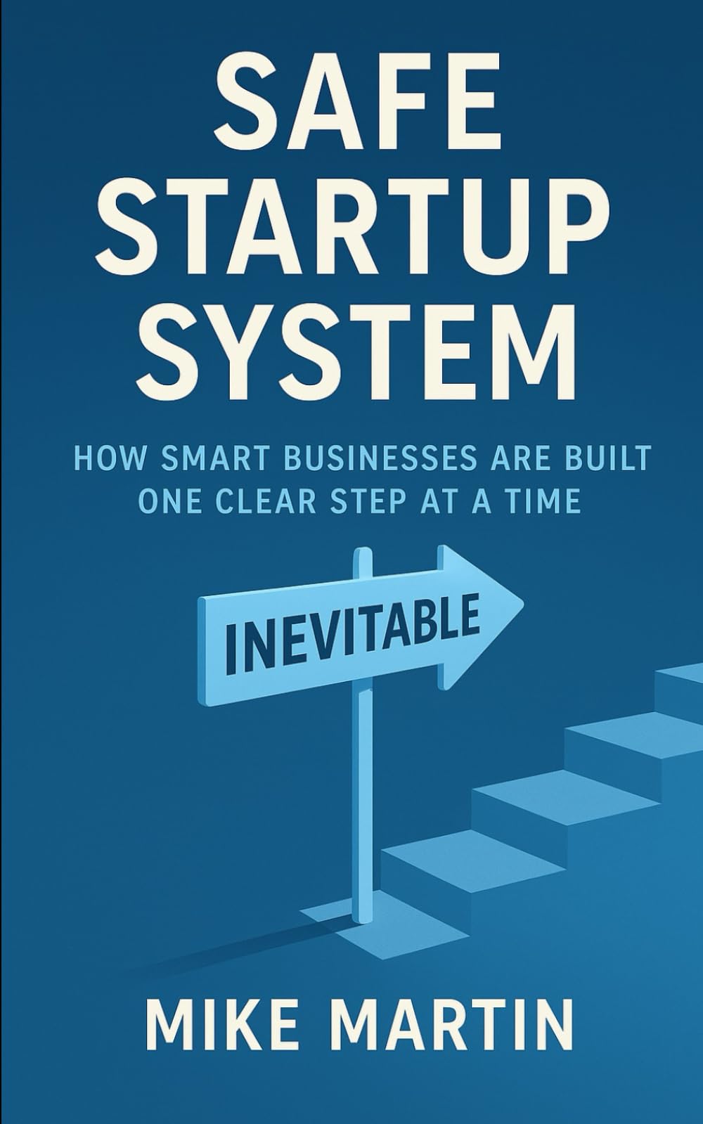 The SAFE Startup System: How smart businesses are built one clear step at a time.