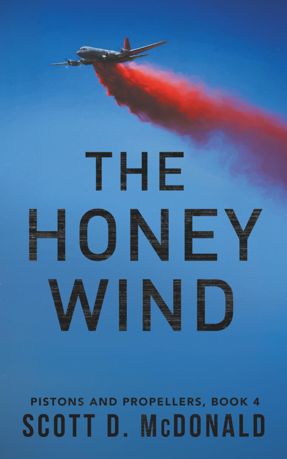 The Honey Wind: Blue collar pilots flying big propeller transport airplanes in the 1980s. (Pistons and Propellers)