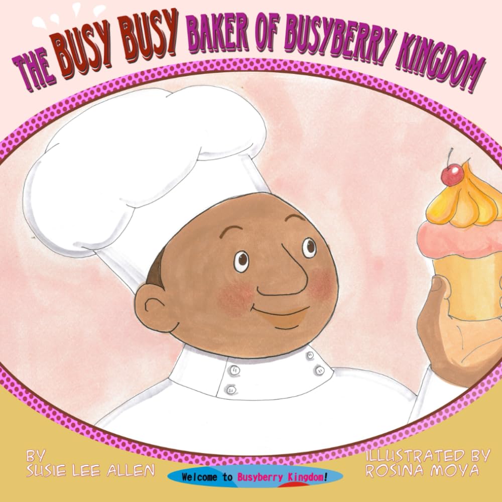 The Busy Busy Baker of Busyberry Kingdom: 3 (Welcome to Busyberry Kingdom!)