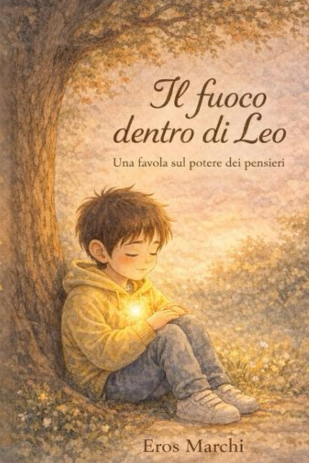 Il fuoco dentro di Leo: Una favola sul potere dei pensieri (Fuoco e Spirito – Le Favole della Forza Interiore)