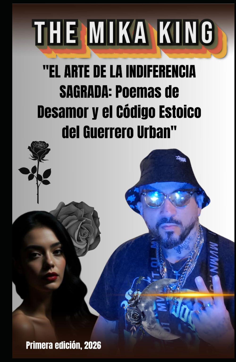 The Mika King "EL ARTE DE LA INDIFERENCIA SAGRADA: Poemas de Desamor y el Código Estoico del Guerrero Urban": The Mika King "EL ARTE DE LA ... y el Código Estoico del Guerrero Urban"