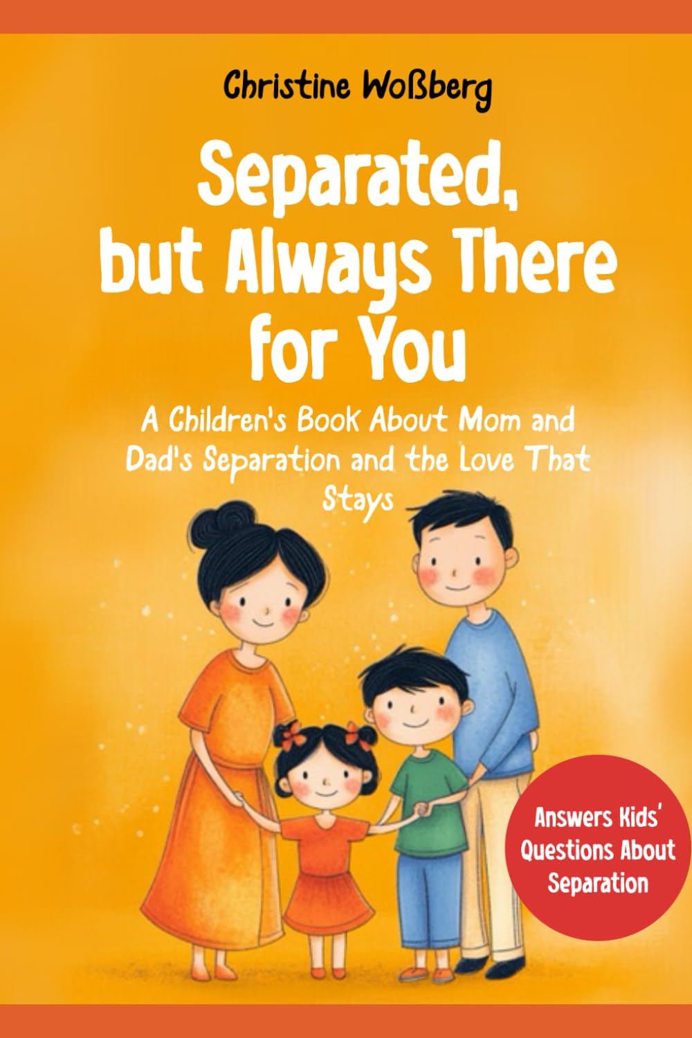 Separated, but Always There for You: A Children's Book About Mom and Dad's Separation and the Love That Stays