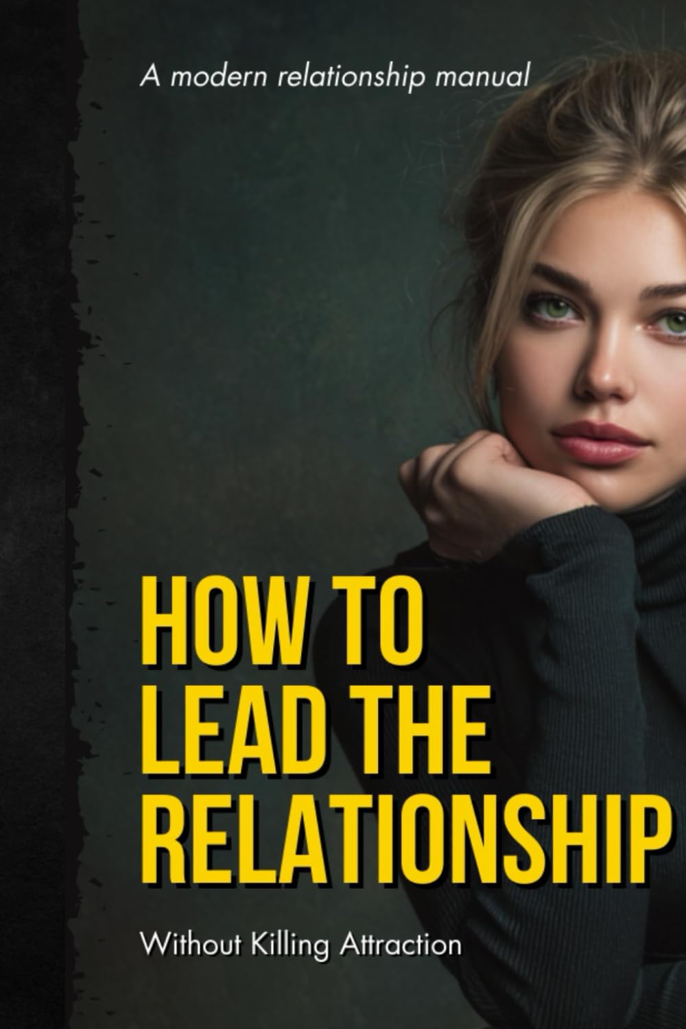 HOW TO LEAD THE RELATIONSHIP WITHOUT KILLING ATTRACTION