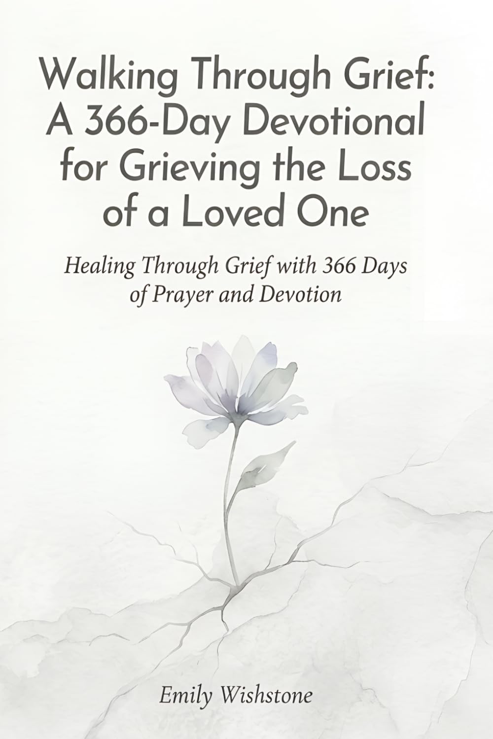 Walking Through Grief: A 366-Day Devotional for Grieving the Loss of a Loved One: Healing Through Grief with 366 Days of Prayer and Devotion