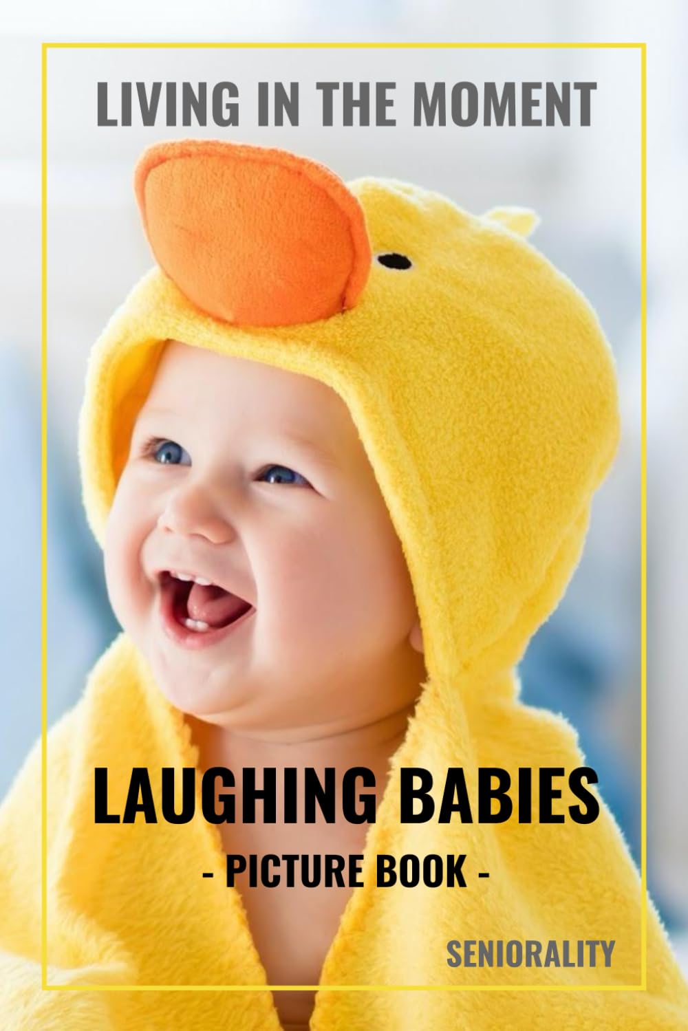 Living in the Moment - Laughing Babies Picture Book: Photographs for Dementia Patients, Seniors with Alzheimer's, Stroke Survivors, or People with Autism