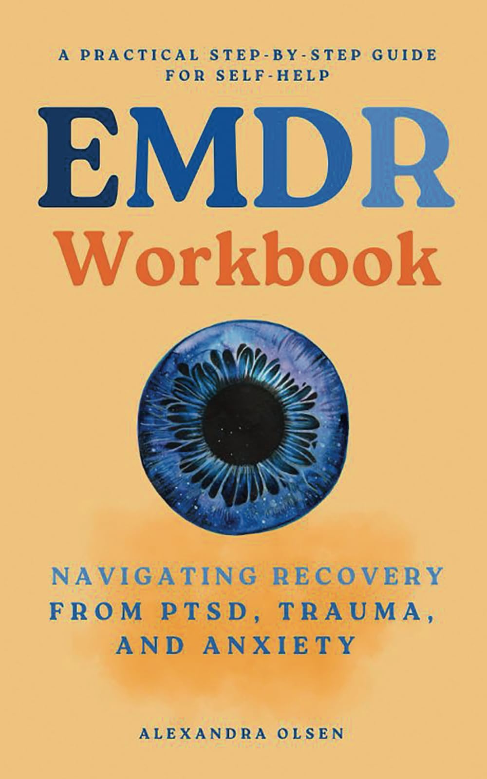 EMDR Workbook: Navigating Recovery from PTSD, Trauma and Anxiety: A Practical Step-by-Step Guide for Self-Help (Trauma Healing)