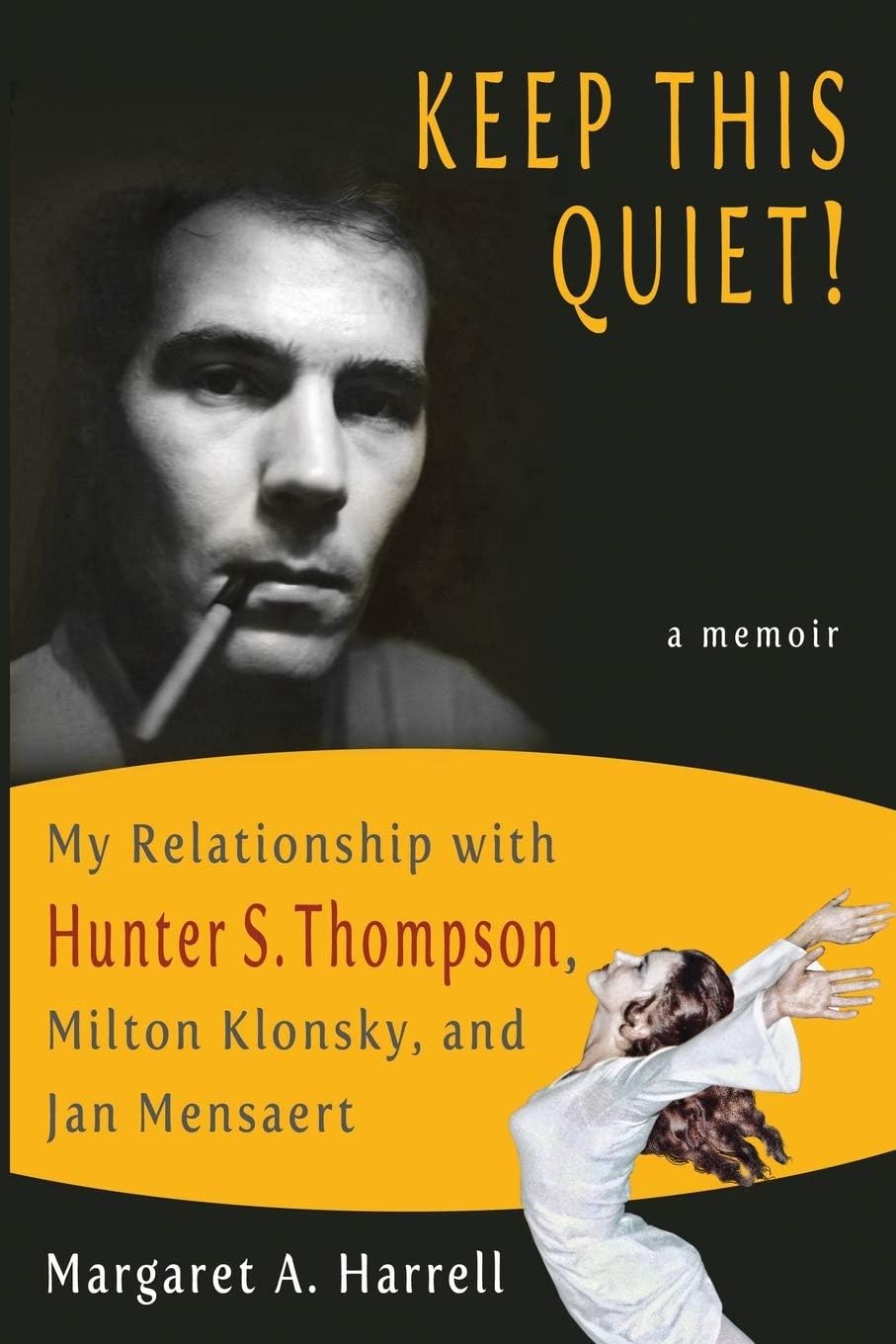 Keep This Quiet!: My Relationship with Hunter S. Thompson, Milton Klonsky, and Jan Mensaert (Keep This Quiet! I)