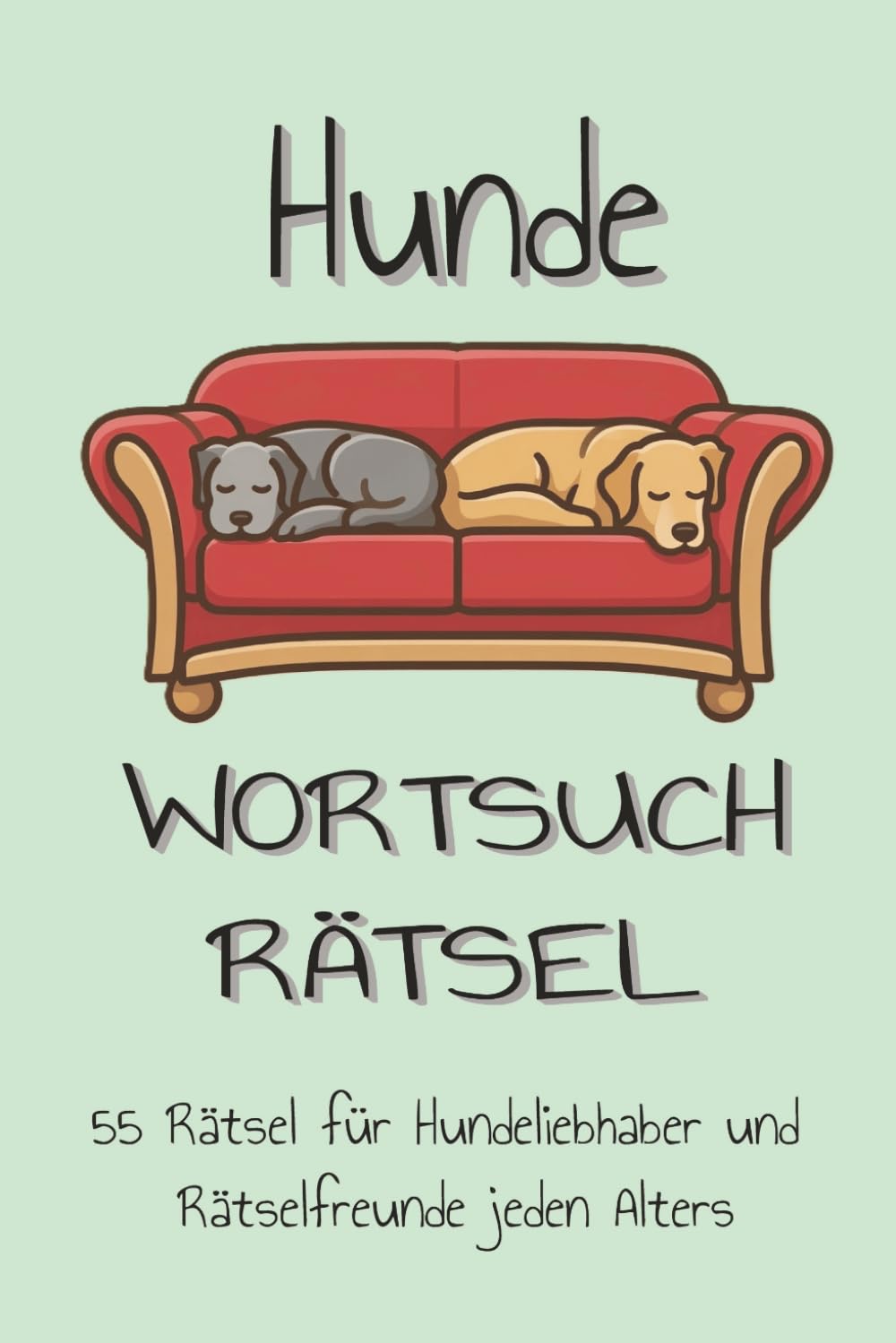 Hunde Wortsuchrätsel: 55 Rätsel + Lösungen auf 84 Seiten für Hundefans und Rätselfreunde | Geschenkidee für Urlaub und Freizeit