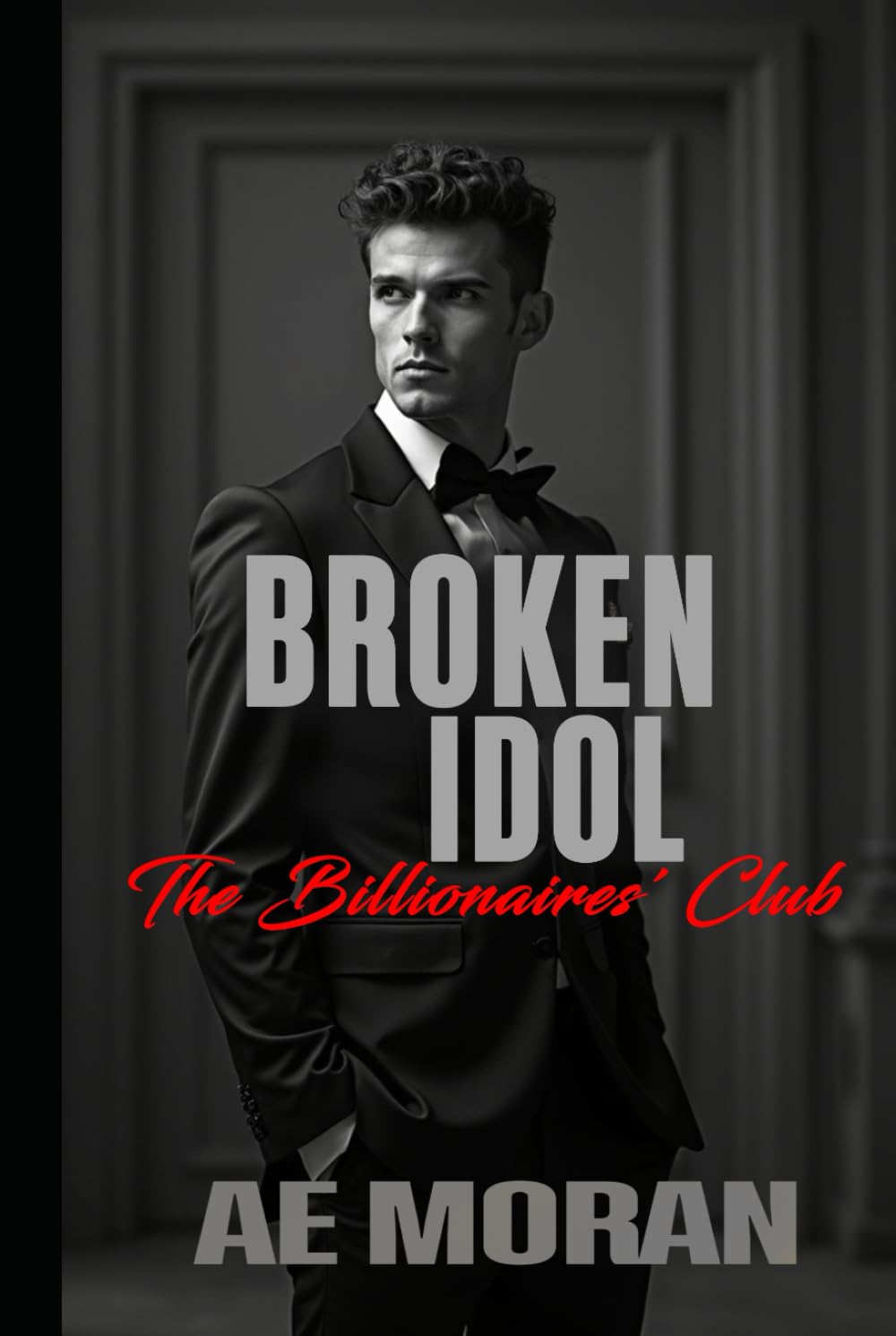 Broken Idol: A Steamy Alpha Billionaire Boss Workplace Contemporary Romance (The Billionaires' Club Series)