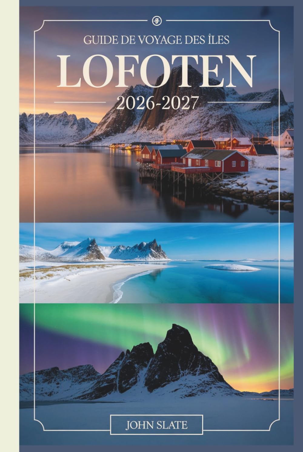 Guide de voyage des îles Lofoten 2026-2027: Compagnon d'un voyageur débutant à Reine, Henningsvær et Nusfjord, la randonnée de Reinebringen, les ... du Trollfjord, la route panoramique de l'E10
