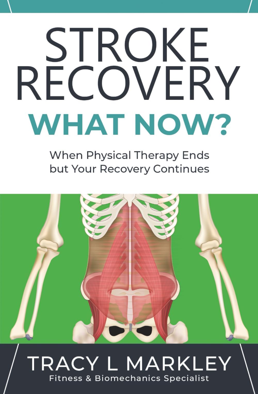 Stroke Recovery What Now?: When Physical Therapy Ends, But Your Recovery Continues