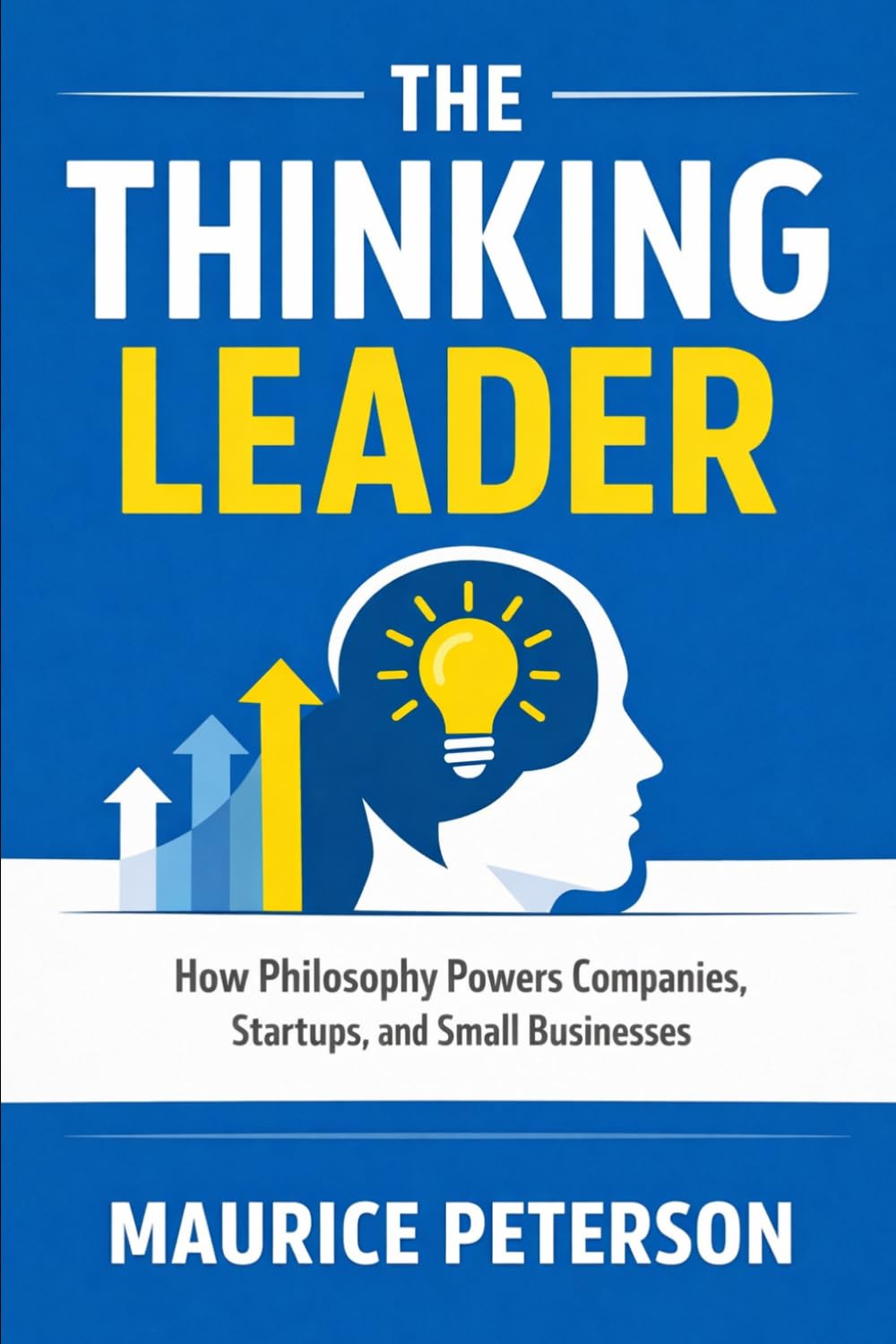 The Thinking Leader: How Philosophy Powers Companies, Startups, and Small Businesses (Philosophy for Founders, Startups, CEOs, and Leaders (by Stoa Poikile Press))