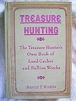 Treasure Hunting: The Treasure-Hunter's Own Book of Land Caches and Bullion Wrecks 0873801040 Book Cover
