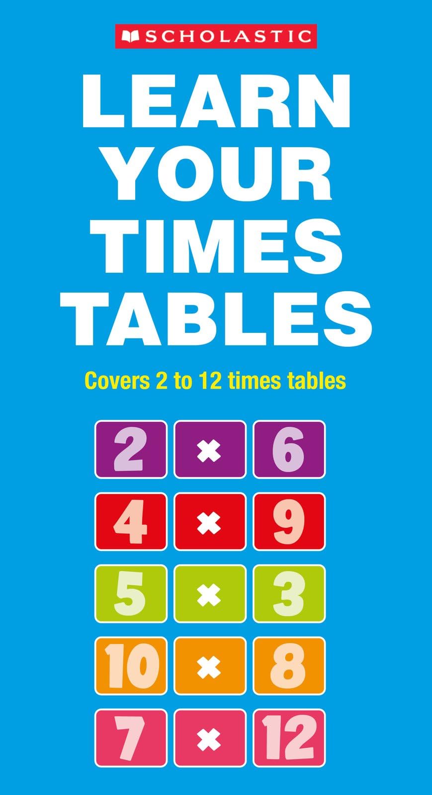 Learn Your Times Tables: Master tables 2 to 12 (ages 5-11) (Scholastic Maths Skills)