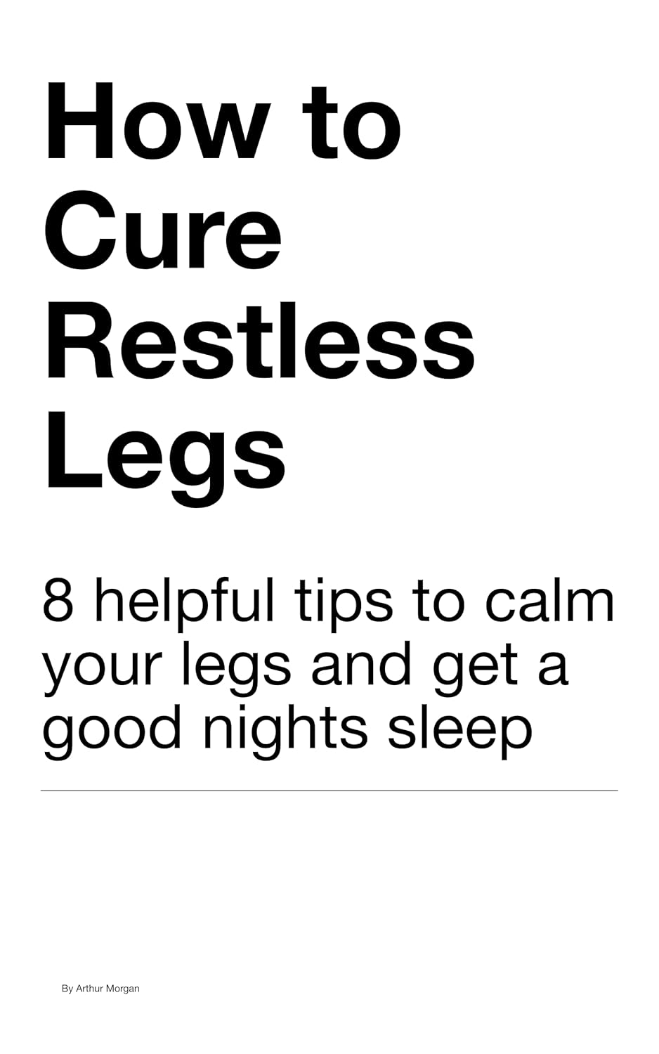 How to Cure Restless Legs 8 helpful tips to calm your legs and get a