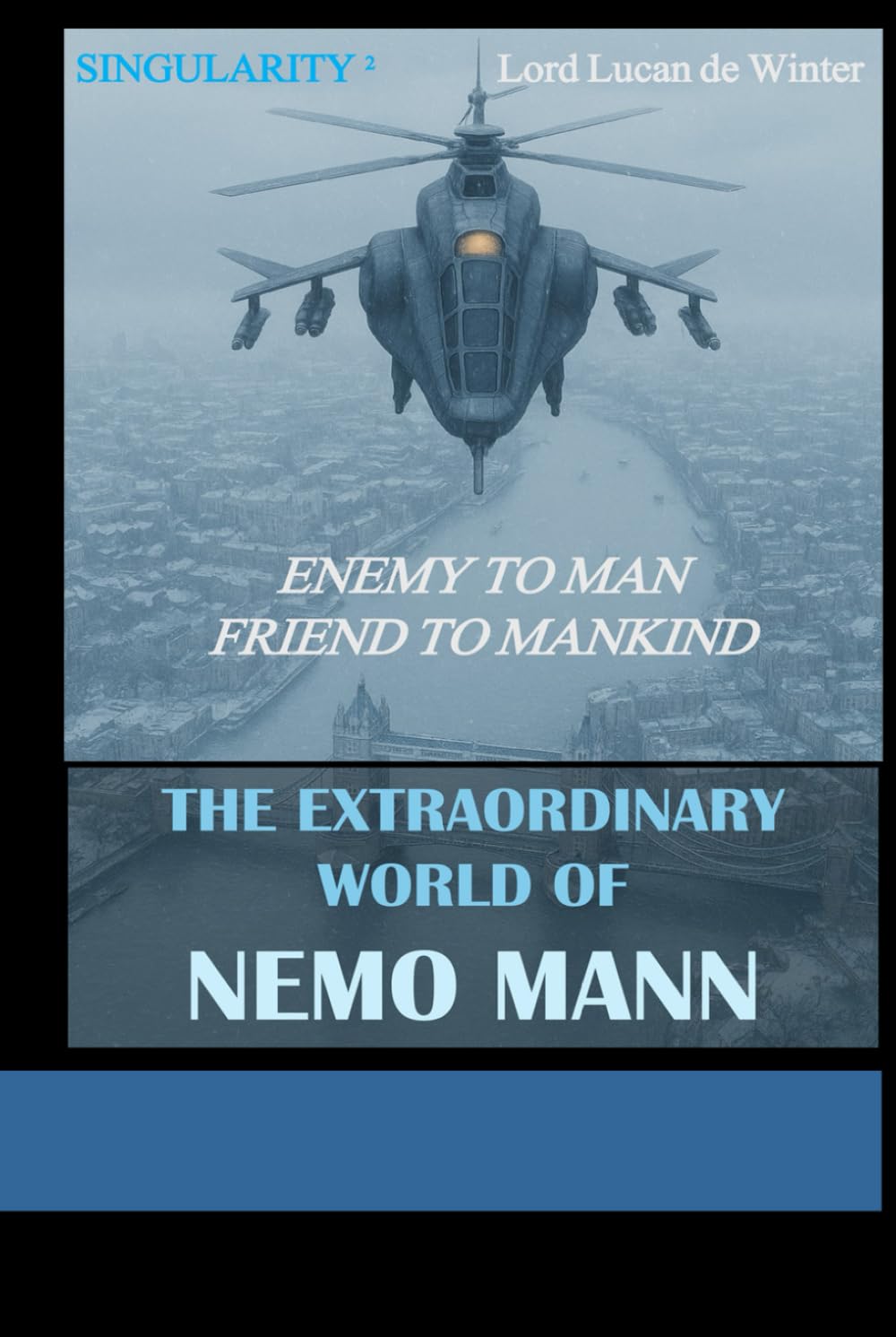 SINGULARITY 2 - ENEMY TO MAN. FRIEND TO MANKIND.: THE EXTRAORDINARY WORLD OF NEMO Mann - Sci-Fi Thriller of the AI Civil WAR (THE EXTRAORDINARY WORLD OF NEMO MANN SINGULARITY 1/2/3)