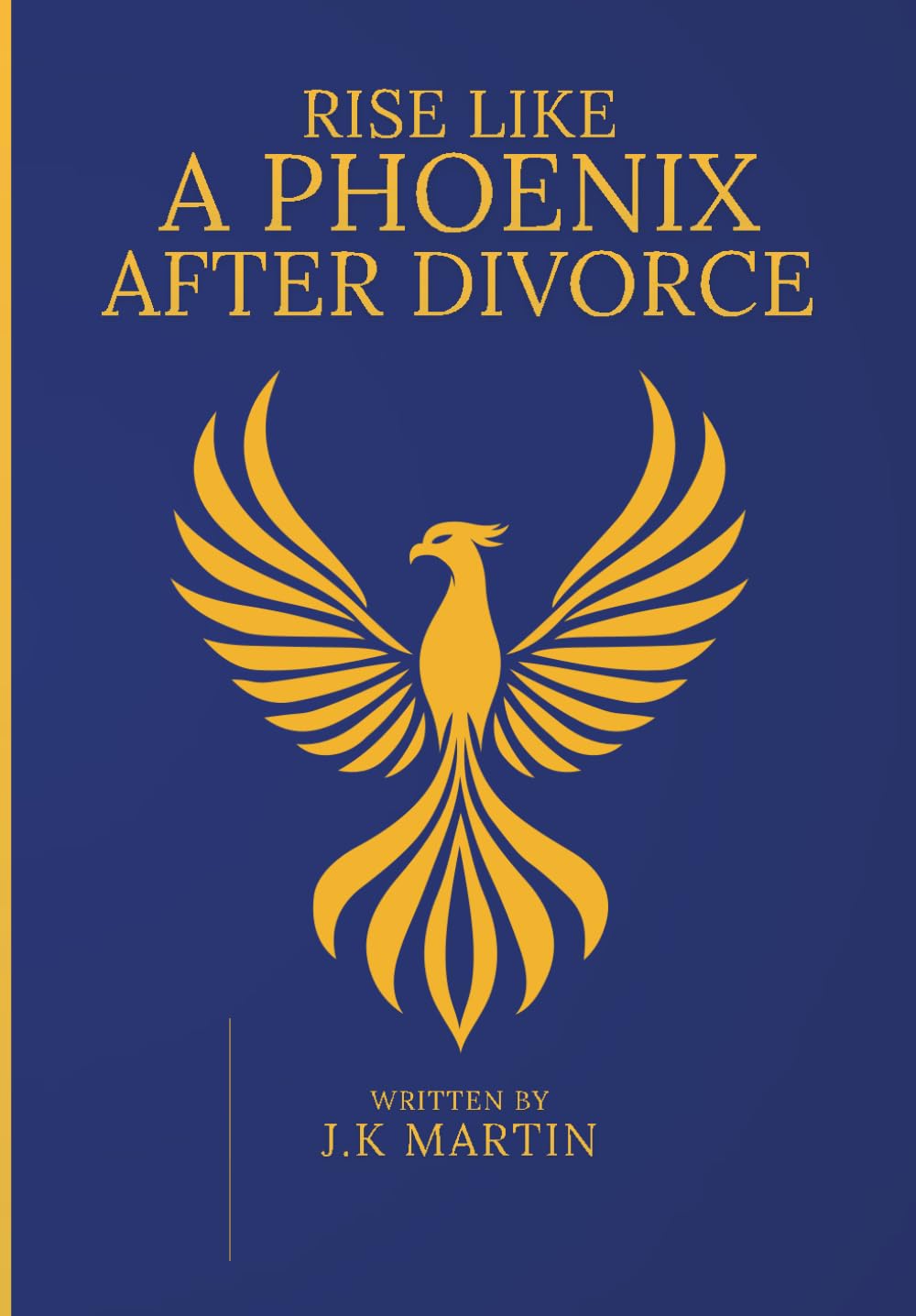 Rise Like A Phoenix After Divorce: Rise with personal strength and power to take on the world to WIN!