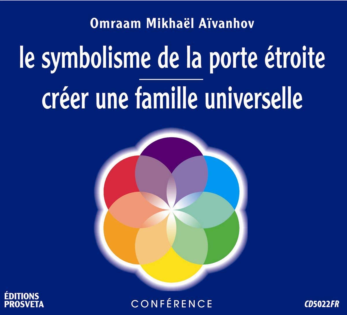 LE SYMBOLISME DE LA PORTE ETROITE - CREER UNE FAMILLE UNIVERSELLE MIKHAEL AIVANHOV, O.