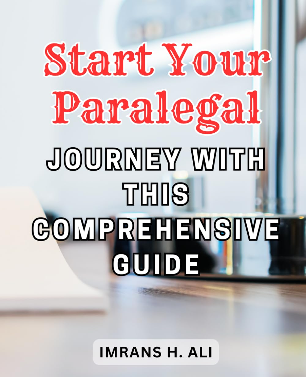Start Your Paralegal Journey with this Comprehensive Guide: The Ultimate Paralegal Playbook: Unlocking Insider Strategies for a Successful and Rewarding Legal Path