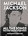 Michael Jackson: All the Songs: The Story Behind Every Track