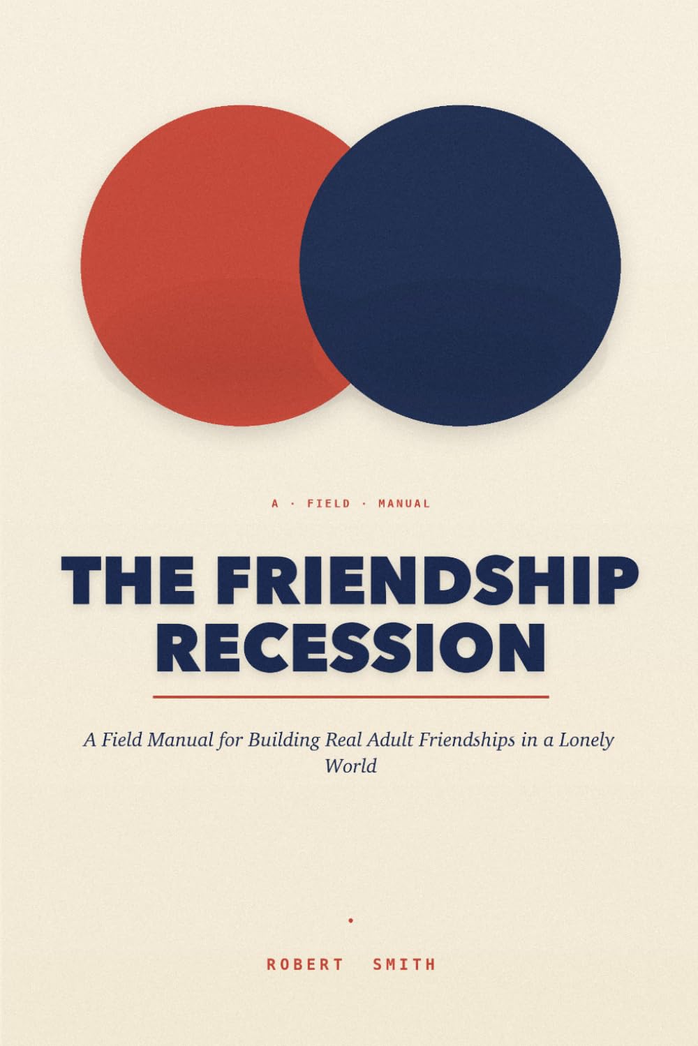 The Friendship Recession: A Field Manual for Building Real Adult Friendships in a Lonely World