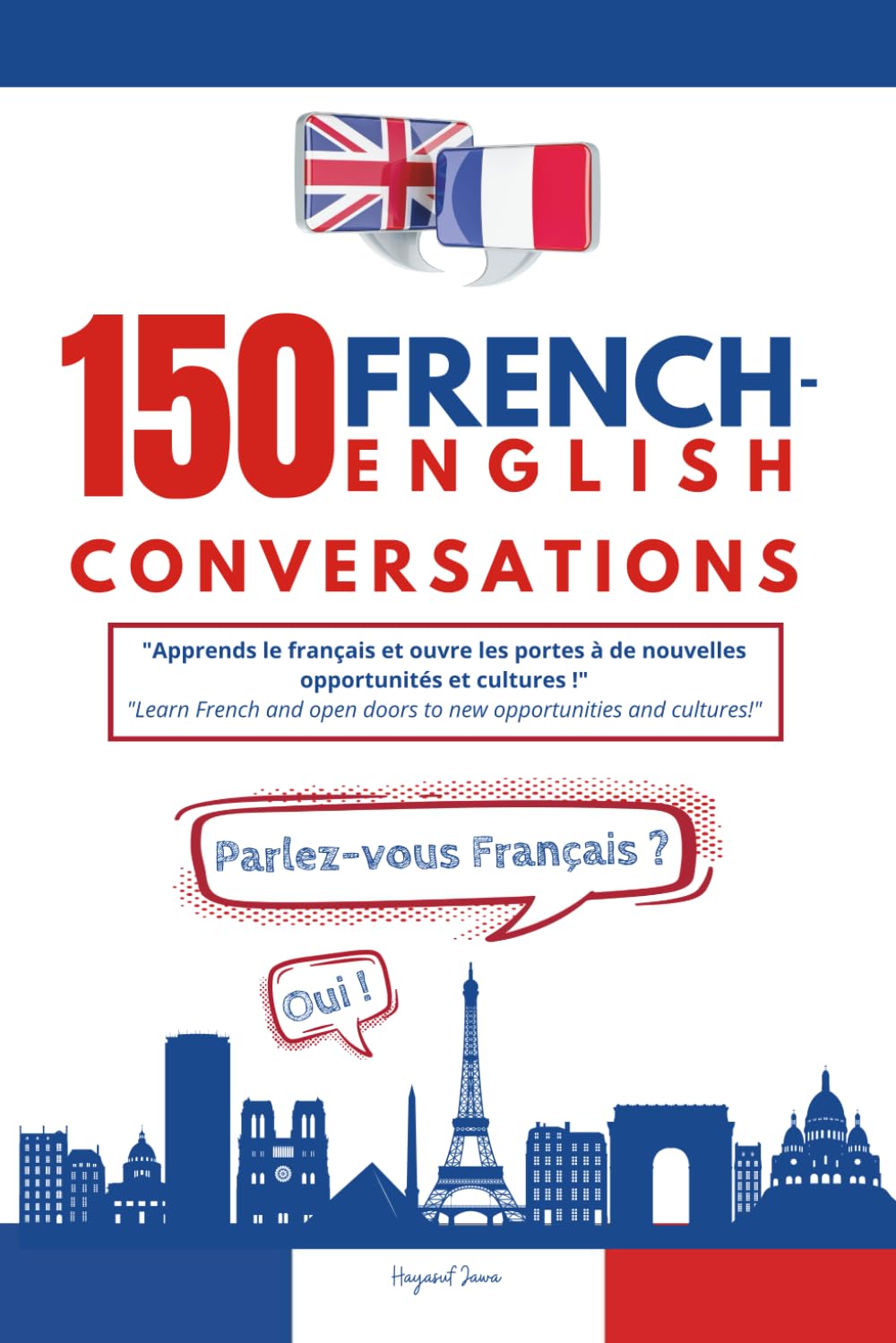 150 French-English Conversations: Master French with Real-Life Dialogues and Key Phrases for Everyday Conversations
