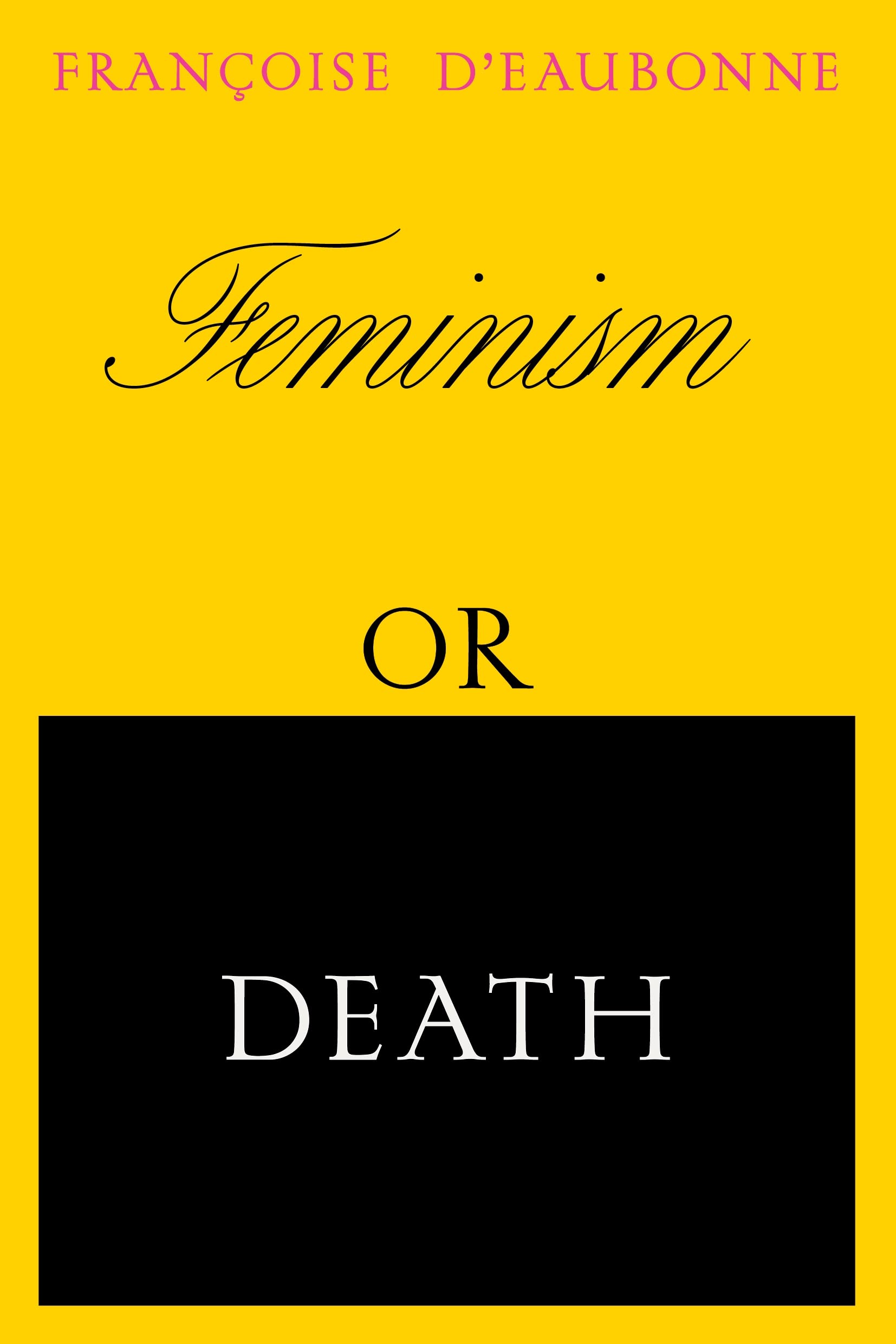 Feminism or Death: How the Women’s Movement Can Save the Planet By Francoise d'